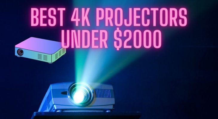 Best 4K Projectors Under $2000
