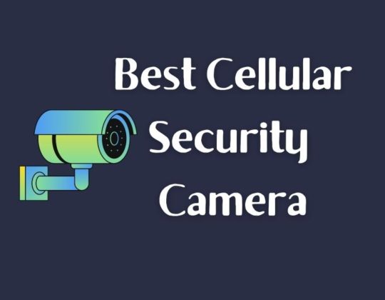 Best Cellular Security Cameras