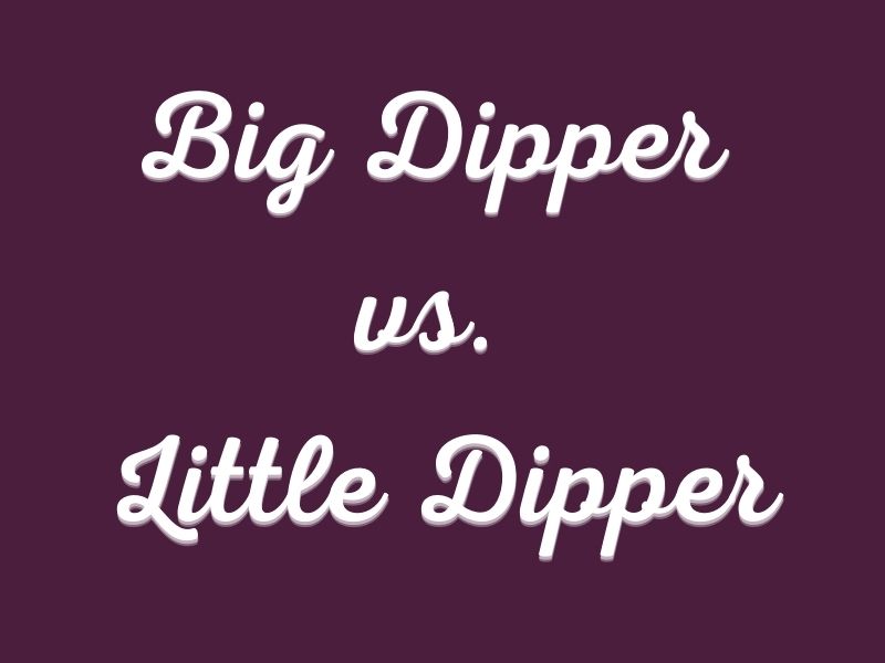 Big Dipper vs. Little Dipper